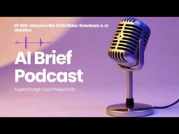 EP 466 : Waymo Hits 500k Rides: Robotaxis & AI Updates