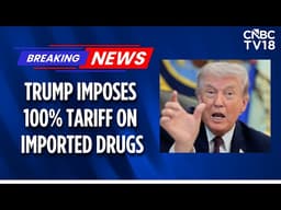 Big Pharma Policy Shift In America: Donald Trump Announces 100% Drug Tariff | U.S Drug Imports| N18G