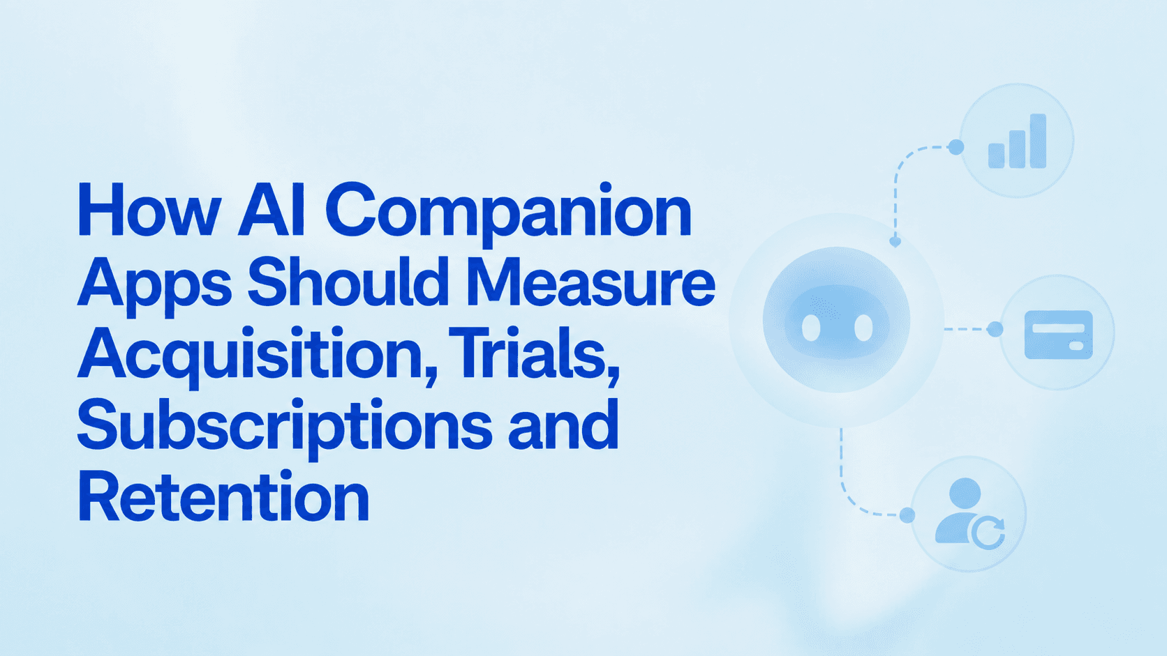 How AI Companion Apps Should Measure Acquisition ...
