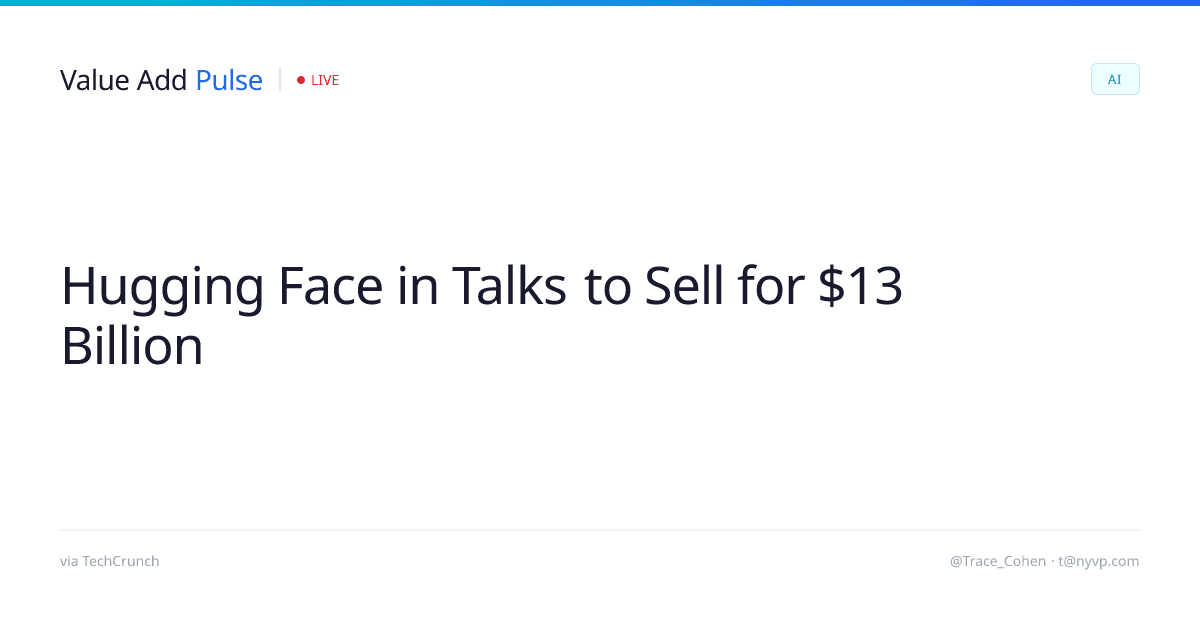 Hugging Face Explores Sale at $13B+ – Major AI Infrastructure M&A