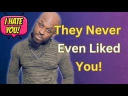 They Never Even Liked You