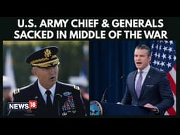 Shock in Washington: U.S. Army Chief and Top Generals Sacked Amid Ongoing War | TRENDING | N18G