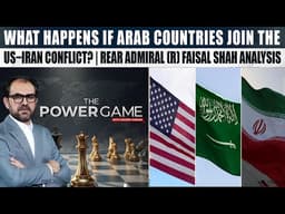 What Happens If Arab Countries Join the US–Iran Conflict? | Rear Admiral (R) Faisal Shah Analysis