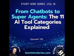 Ep 745: From Chatbots to Super Agents: The 11 AI Tool Categories Explained