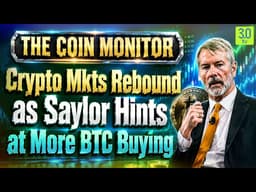 Crypto Mkts Rebound as Saylor Hints at More BTC Buying | The Coin Monitor | 3.0 TV