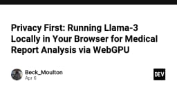 Privacy First: Running Llama-3 Locally in Your Browser for Medical Report Analysis via WebGPU - DEV Community