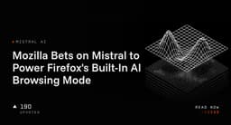 Mozilla Bets on Mistral to Power Firefox's Built-In AI Browsing Mode | AlphaSignal