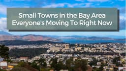 Small Towns in the Bay Area Everyone's Moving To Right ...