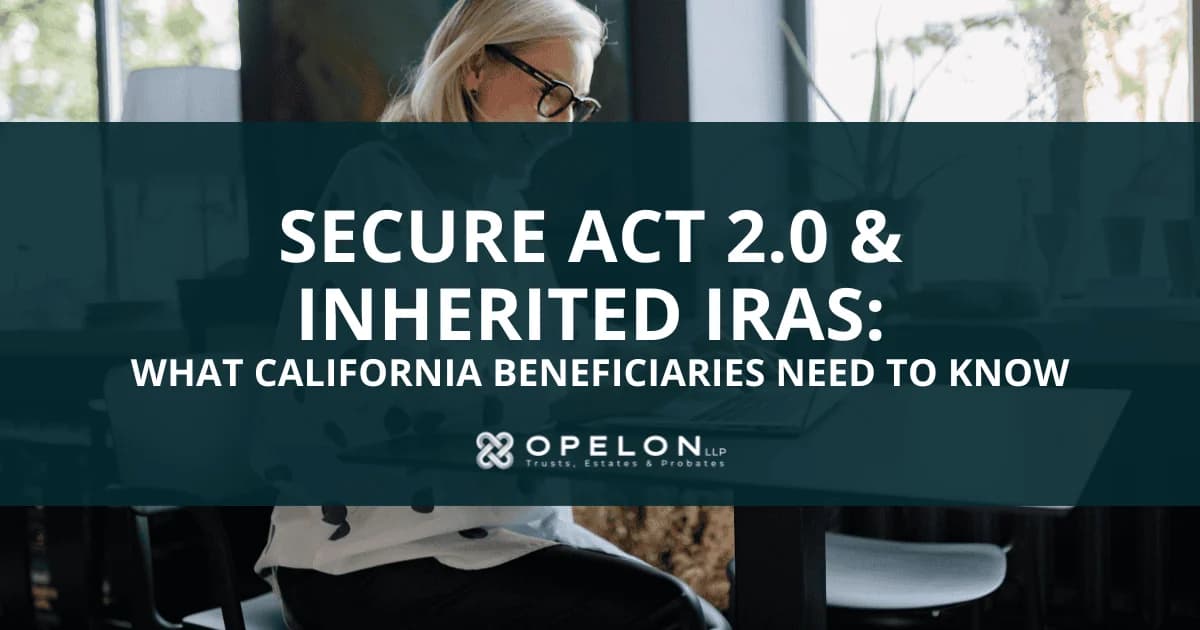 SECURE Act 2.0 Inherited IRA Rules For California Heirs