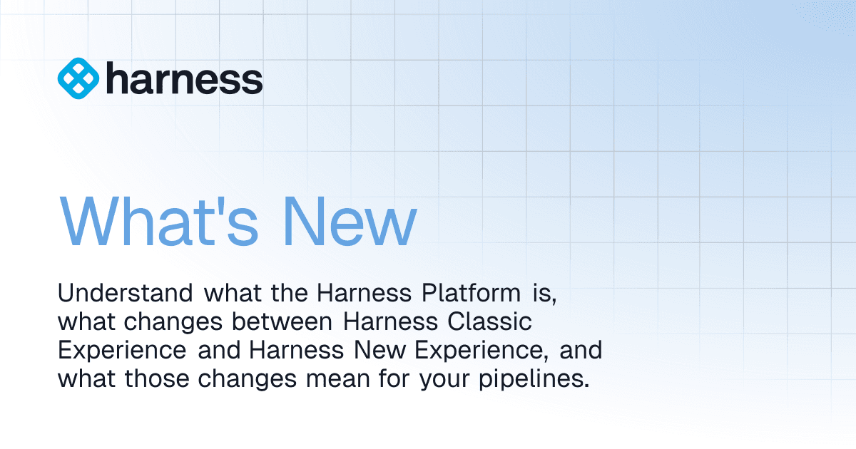 What's New | Harness Platform New Experience