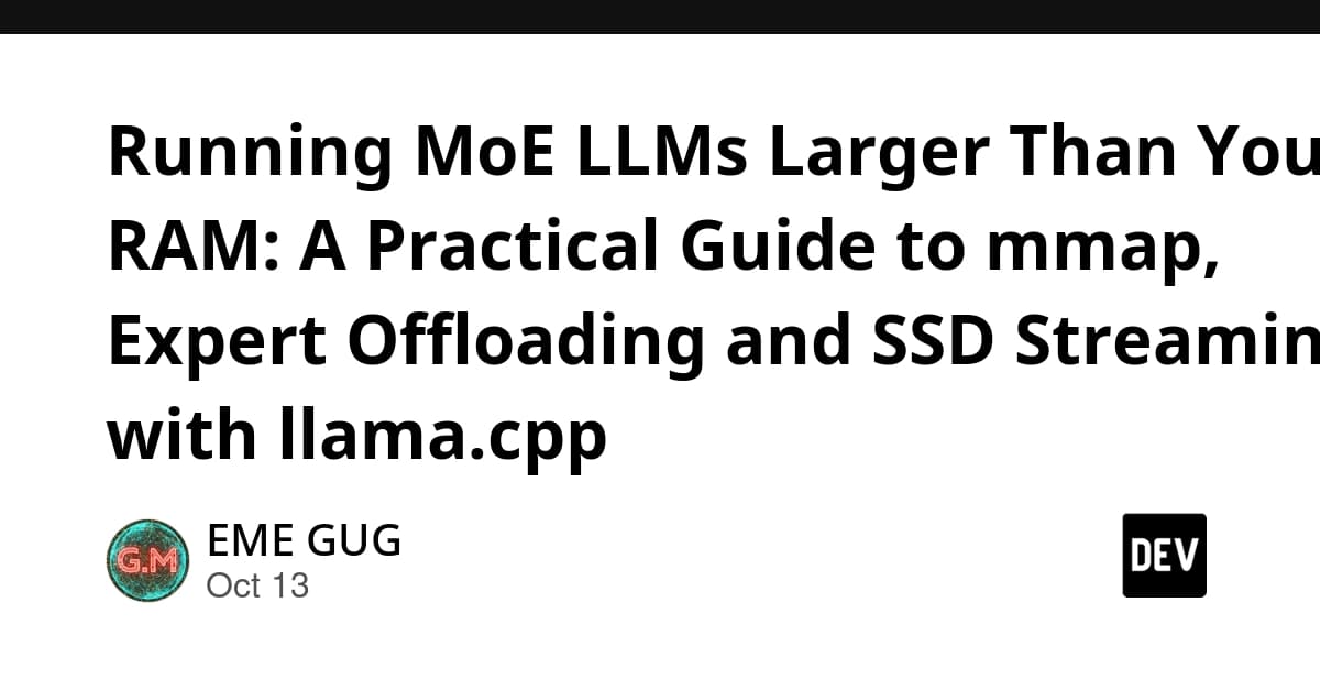 Running MoE LLMs Larger Than Your RAM: A Practical Guide to mmap, Expert Offloading and SSD Streaming with llama.cpp