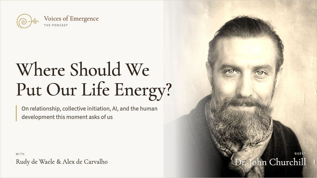 Where Should We Put Our Life Energy? With Dr. John Churchill
