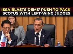 'They want to pack Supreme Court with left-wing judges': Issa blasts Dems over SCOTUS plans