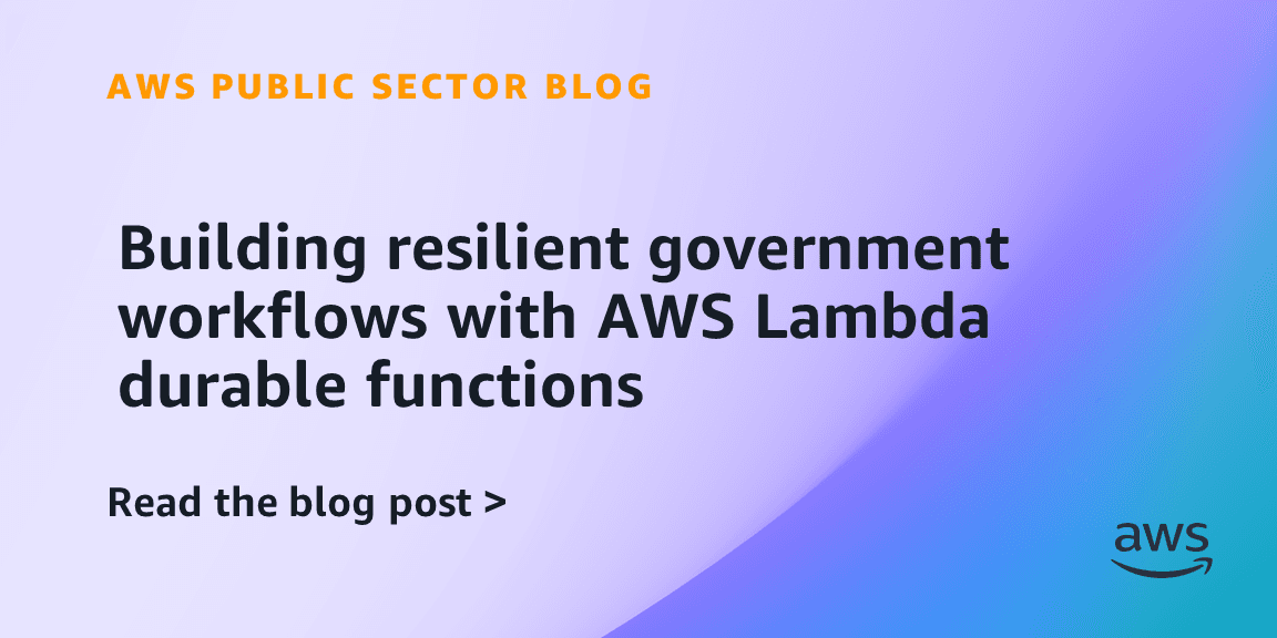 Building resilient government workflows with AWS Lambda ...