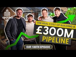 Building £300M Worth of Property: What It Actually Cost Us (100th Episode)