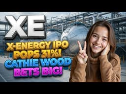 X-Energy IPO Pops 31%! Cathie Wood Bets Big! XE Stock Analysis