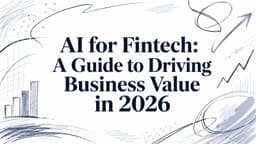 AI for Fintech: A Guide to Driving Business Value in 2026