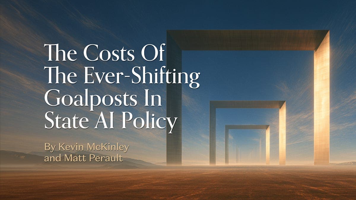 The Costs of the Ever-Shifting Goalposts in State AI Policy