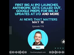 Ep 779: First big AI IPO launches, Anthropic gets called out, Google preps for big AI updates at ...