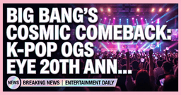 Big Bang's Cosmic Comeback: K-Pop OGs Eye 20th ...