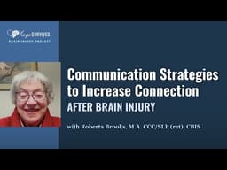 Communication Strategies to Increase Connection after Brain Injury (with Roberta Brooks - CCC-SLP)