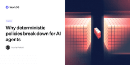 Why deterministic policies break down for AI agents