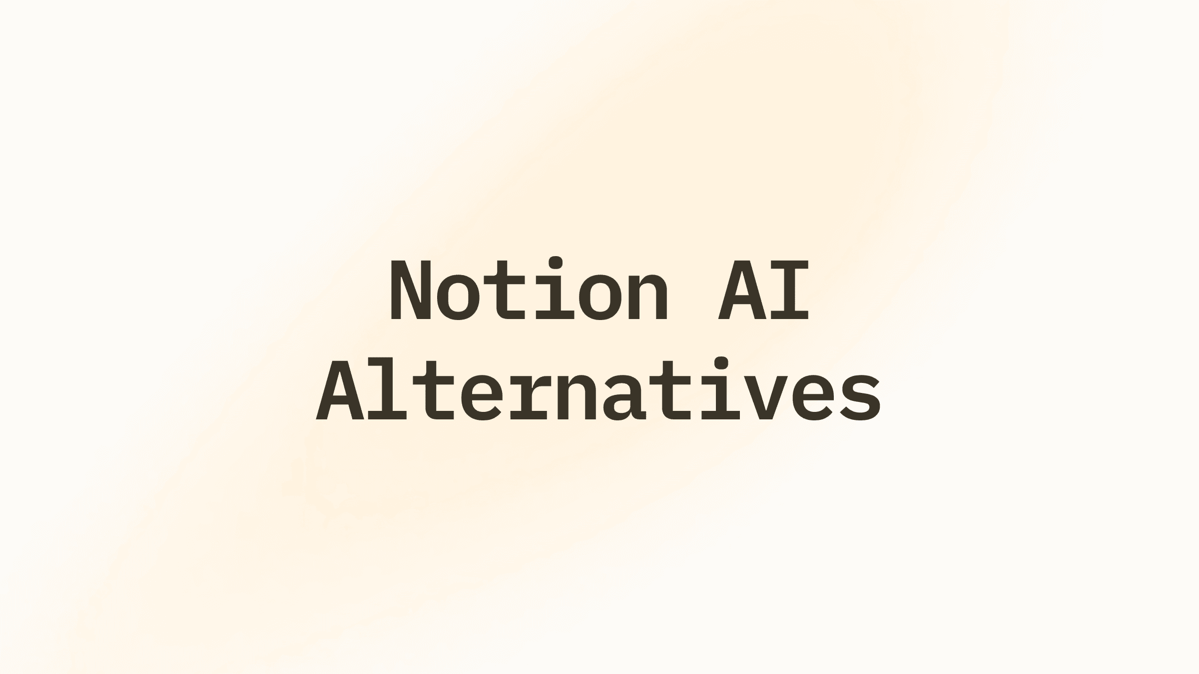 6 Best Notion AI Alternatives: Compared and Reviewed
