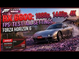 RX 6600 : Forza Horizon 6 Benchmark | 1080p 1440p 4K