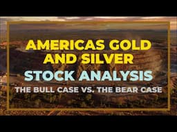 Americas Gold and Silver Stock Analysis - The Bull Case vs. The Bear Case