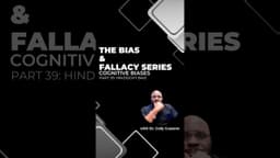 The Bias & Fallacy Series (Part 39): Hindsight Bias