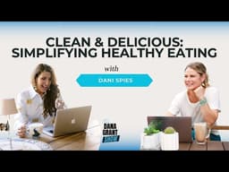 Clean & Delicious: Simplifying Healthy Eating with Dani Spies
