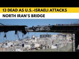 Death toll rises to 13 from US Israeli attacks on north Iran's bridge
