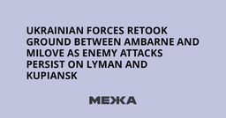 Ukrainian forces retook ground between Ambarne and Milove as enemy attacks persist on Lyman and Kupiansk | Ukraine news - #Mezha