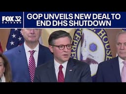 GOP unveils new deal to end DHS shutdown