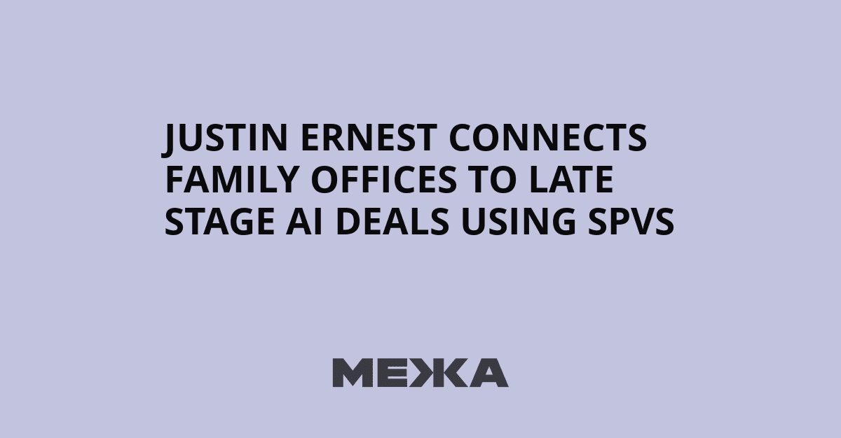 Justin Ernest connects family offices to late stage AI deals using SPVs