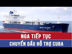 Nga tiếp tục chuyển dầu hỗ trợ Cuba - VNAMedia