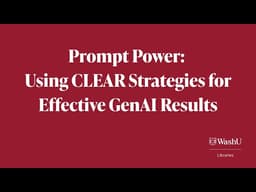 Prompt Power: Using CLEAR Strategies for Effective GenAI Results