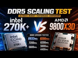 Intel 270K+ VS 9800X3D — DDR5 Scaling Test (8933mhz / 720hz / 5600mhz VS 8200 / 6200 / 5600 / 4400)