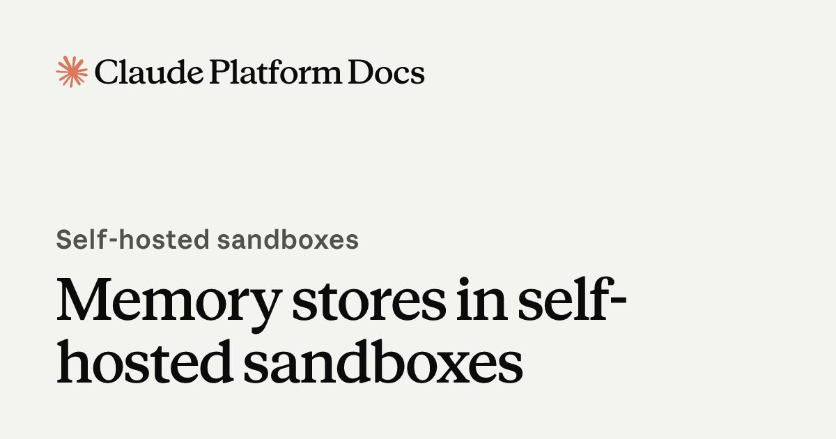 Memory stores in self-hosted sandboxes - Claude Platform Docs