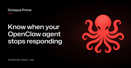 Know when your OpenClaw agent stops responding