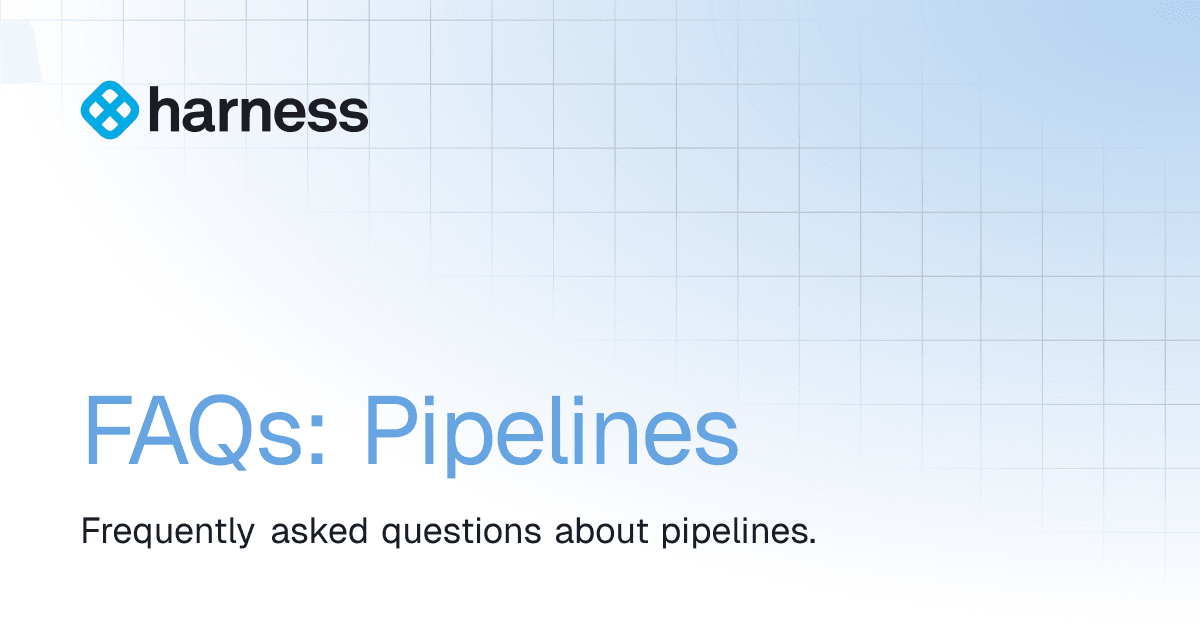 FAQs: Pipelines | Harness Platform