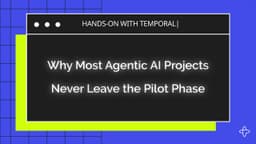 Why Most Agentic AI Projects Never Leave the Pilot Phase - Temporal Episode 2
