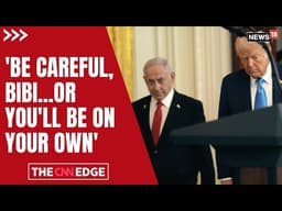 Trump Warns Netanyahu Over Iran: ‘You’ll Be On Your Own’ | U.S. Israel Iran War News Updates | N18G