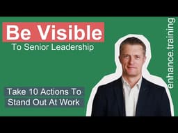 Be More Visible At Work   Practical Senior Leadership Visibility Tips