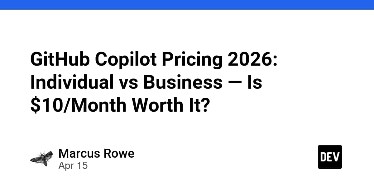 GitHub Copilot Pricing 2026: Individual vs Business — Is $10/Month Worth It? - DEV Community