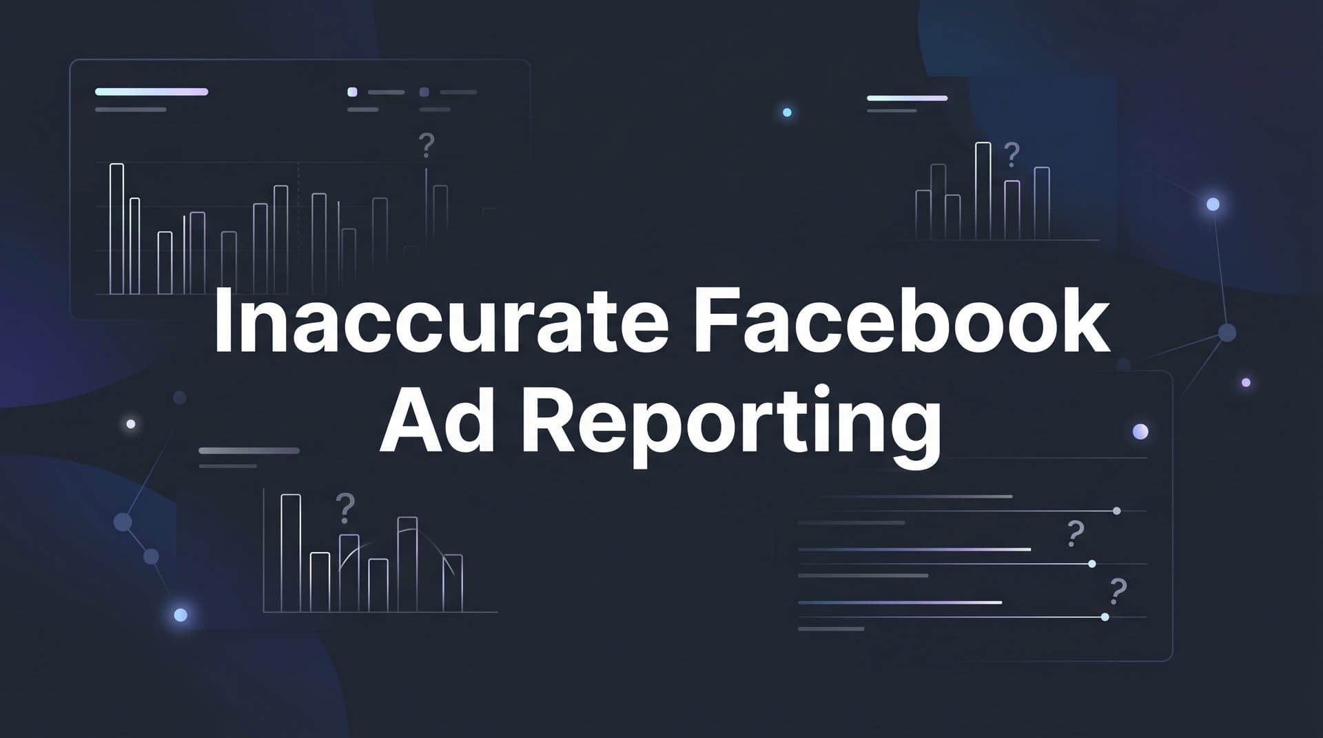 Fix Inaccurate Facebook Ad Reporting: 7 Proven Tips