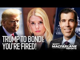 Trump FIRES AG Pam Bondi… MY REPORT!