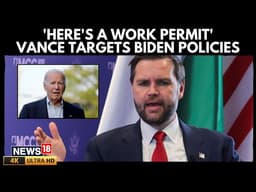 JD Vance Targets Biden Immigration Policy: "Here’s a Work Permit" Loophole Exposed  | N18G 4K