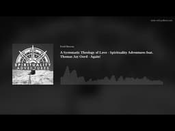 A Systematic Theology of Love - Spirituality Adventures feat. Thomas Jay Oord - Again!
