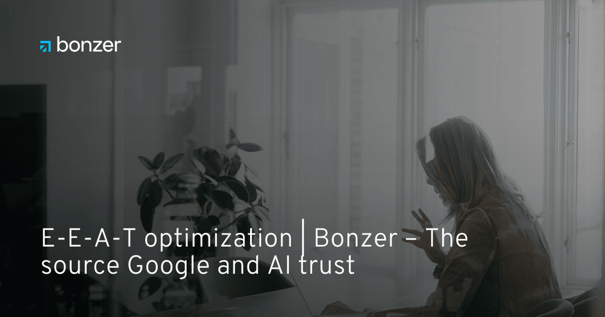E-E-A-T optimization | Bonzer – The source Google and AI trust